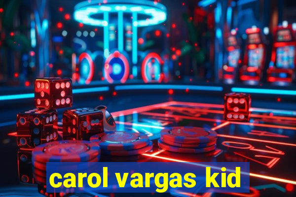 carol vargas kid